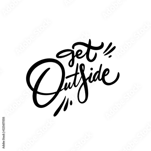 Get Outside phrase. Hand drawn vector lettering. Modern Calligraphy. Vector illustration. Black ink.