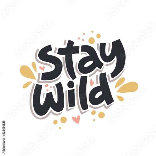 Stay wild hand drawn color vector lettering. Colorful handwritten inspiring phrase. Freehand motto, slogan inscription. Hearts and spots isolated design element. T-shirt design idea
