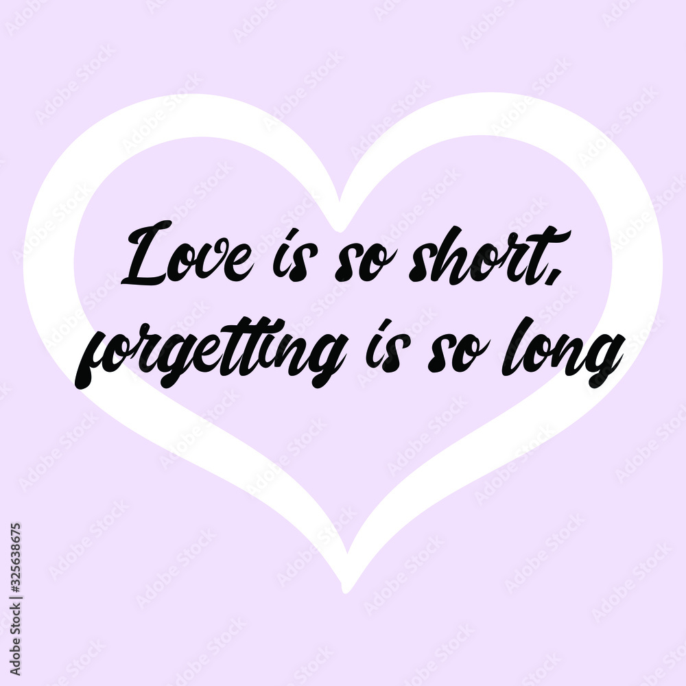  Love is so short, forgetting is so long. Vector Calligraphy saying Quote for Social media post