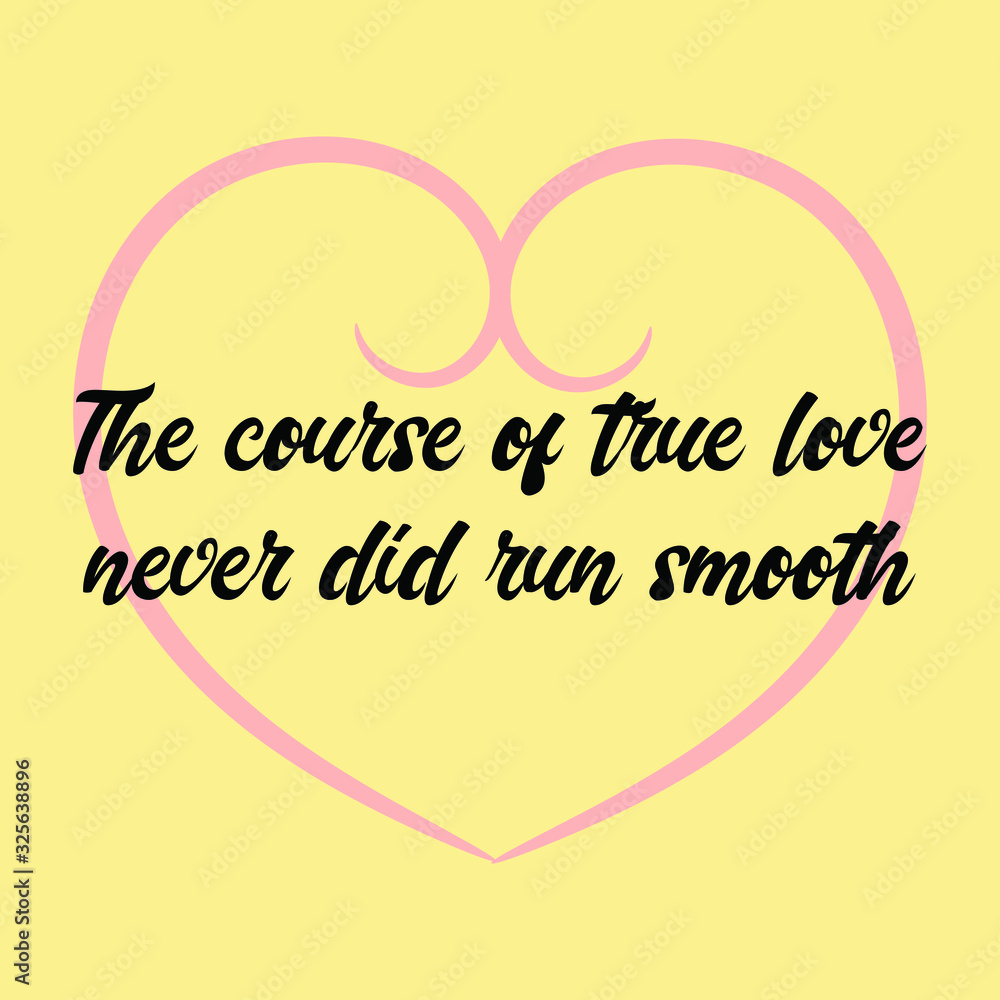 The course of true love never did run smooth. Vector Calligraphy saying Quote for Social media post The course of true love never did run smooth. Vector Calligraphy saying Quote for Social media post