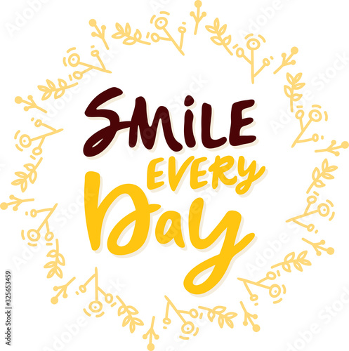 Smile every day. Vector calligraphic illustration of hand drawn inscriptions with doodle flowers. lettering poster or card. brush lettering. Yellow