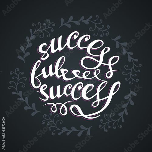 Successful Success. Hand drawn illustration with hand lettering, Modern brush calligraphy, quote for posters, t-shirts, postcards
