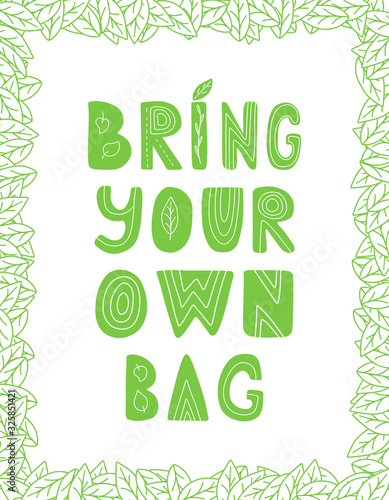 Hand lettering with the words Bring your own bag. Color vector illustration of a frame of leaves. Hand drawn phrase isolated on white. Print for bags design. Text for shopping bag. Zero waste concept