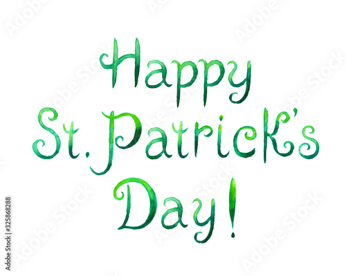 The inscription "Happy St. Patrick's Day!" watercolor illustration on a white background, isolated.