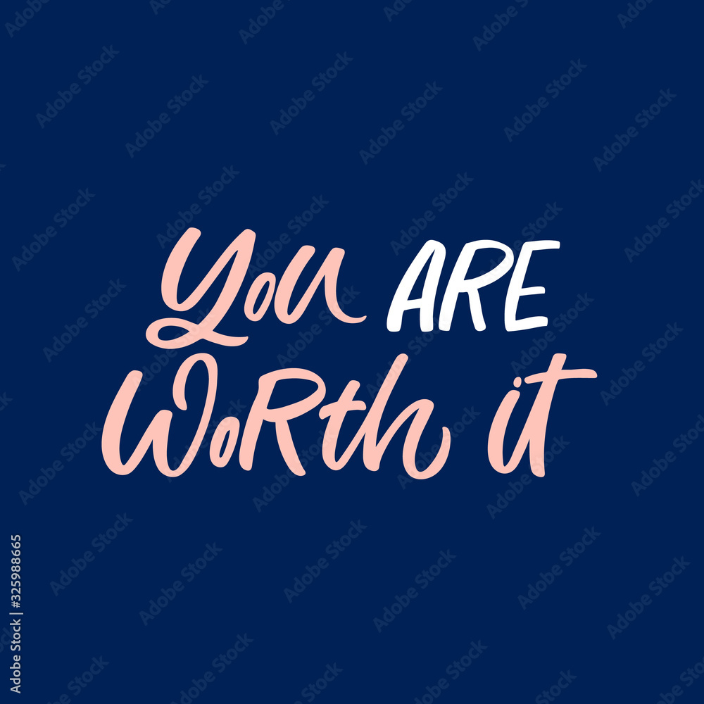Obraz premium Hand drawn lettering quote. The inscription: You are worth it. Perfect design for greeting cards, posters, T-shirts, banners, print invitations.