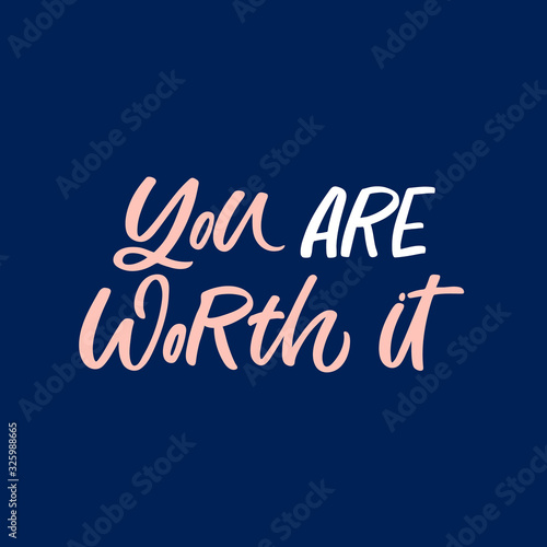 Hand drawn lettering quote. The inscription: You are worth it. Perfect design for greeting cards, posters, T-shirts, banners, print invitations.