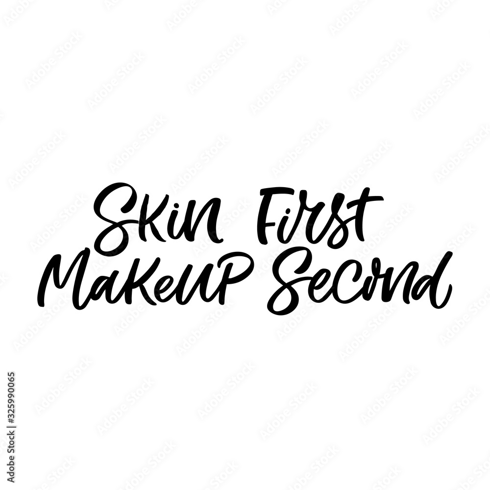 Hand drawn lettering funny quote. The inscription: Skin First Makeup Second. Perfect design for greeting cards, posters, T-shirts, banners, print invitations. Hand drawn lettering funny quote. The inscription: Skin First Makeup Second. Perfect design for greeting cards, posters, T-shirts, banners, print invitations.