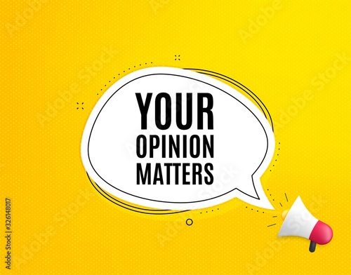 Your opinion matters symbol. Megaphone banner with chat bubble. Survey or feedback sign. Client comment. Loudspeaker with speech bubble. Opinion matters promotion text. Social Media banner. Vector
