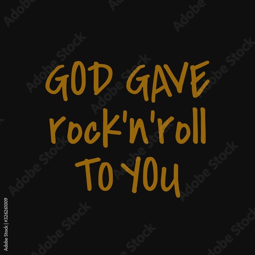 God gave rock n roll to you . Inspiring quote, creative typography art with black gold background. © cumacreative