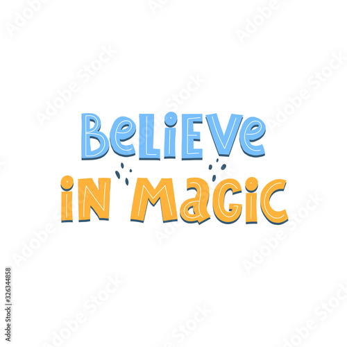 believe in magic. hand drawing lettering, decor elements. colorful vector illustration, flat style. design for cards, t-shirt print, poster