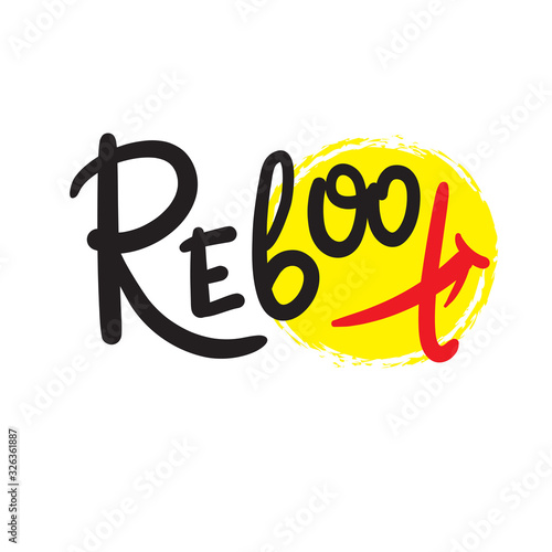Reboot - inspire motivational quote. Hand drawn beautiful lettering. Print for inspirational poster, t-shirt, bag, cups, card, flyer, sticker, badge. Cute funny vector writing