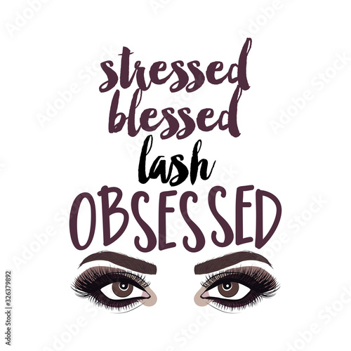 Stressed blessed lash Obsessed - Vector eps poster with beutiful eyelshes. Brush calligraphy isolated on white background. Feminism slogan with hand drawn lettering. Print for poster  card.