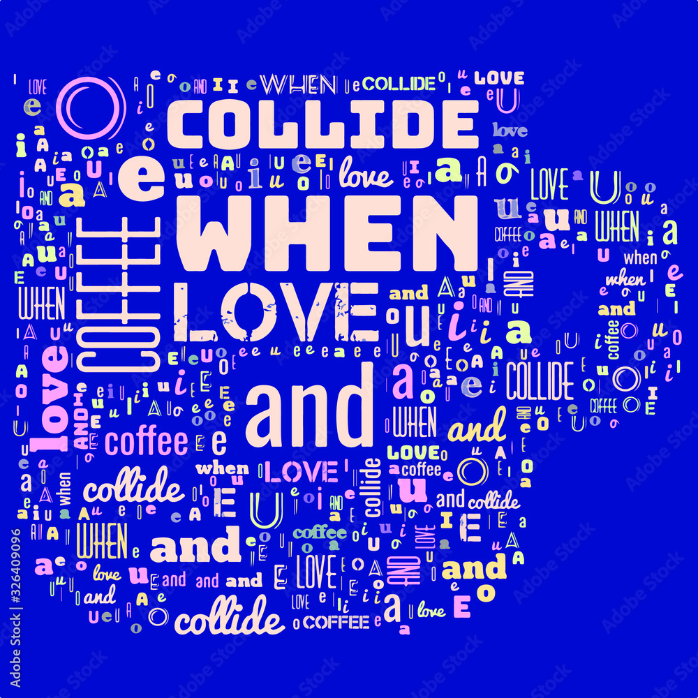 Words cloud in the shape of a mug containing sentence When Love And Coffee Collide