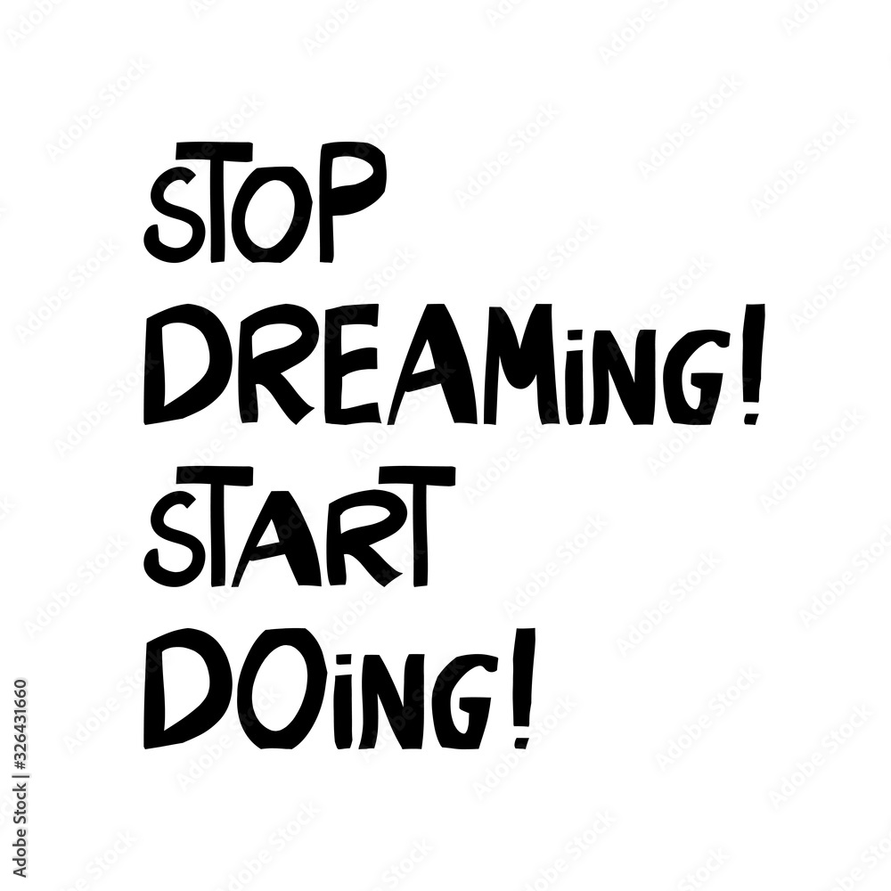 Stop dreaming start doing. Motivation quote. Cute hand drawn lettering in modern scandinavian style. Isolated on white background. Vector stock illustration.