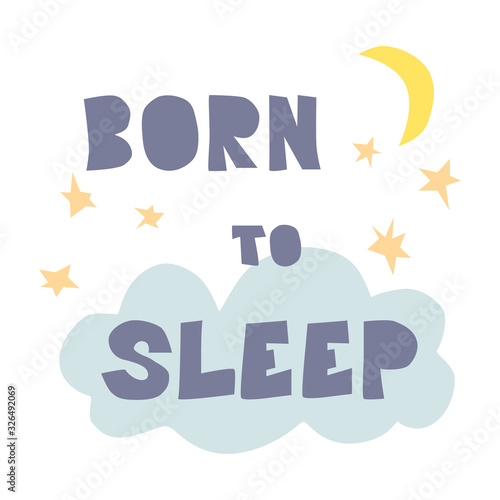Born to sleep inspire quote. Hand drawn lettering in cut out style. Great for poster, t-shirt, bag, cups, card, flyer, sticker, badge.