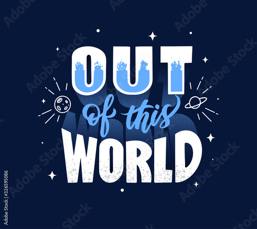 Out of this world phrase on dark blue background. Funny typography