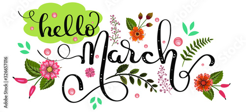 Hello March. Hello MARCH! vector text with flowers and leaves. Illustration welcome March