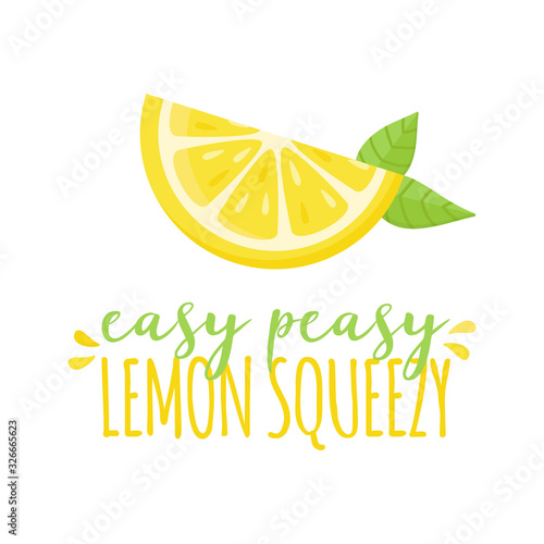Easy peasy lemon squeezy vector illustration theme. Fresh half cut lemon fruit, citrus with writing, quote. Isolated.