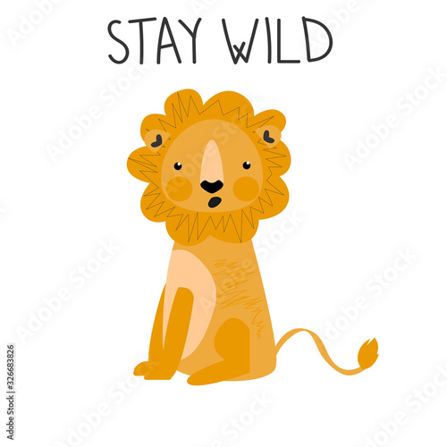 Stay wild. Cute wondering lion with lettering on a white background in kids cartoon style. Vector Illustration. Print or Poster Design  for t-shirt print  kids wear fashion design 