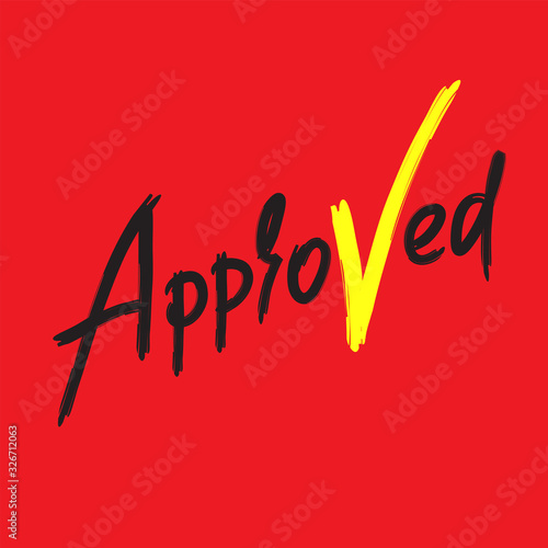 Approved - inspire motivational quote. Hand drawn beautiful lettering. Print for inspirational poster, t-shirt, bag, cups, card, flyer, sticker, badge. Cute funny vector writing
