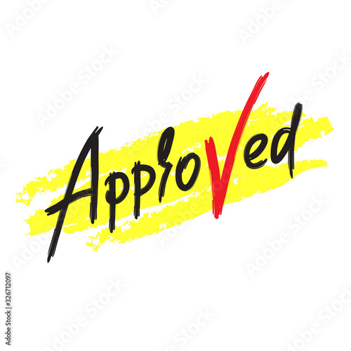 Approved - inspire motivational quote. Hand drawn beautiful lettering. Print for inspirational poster, t-shirt, bag, cups, card, flyer, sticker, badge. Cute funny vector writing