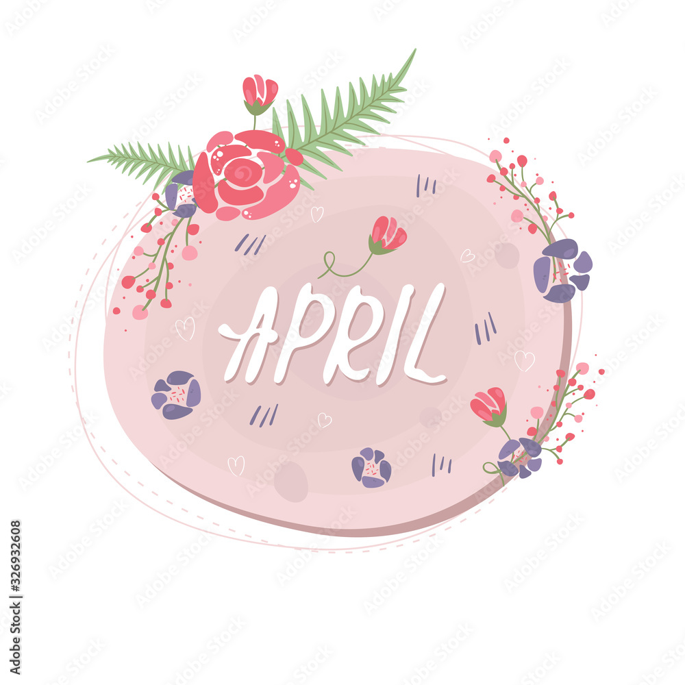Floral spring speech bubble April. Romantic spring stickers with flowers and leaves. Doodle greeting сards collection