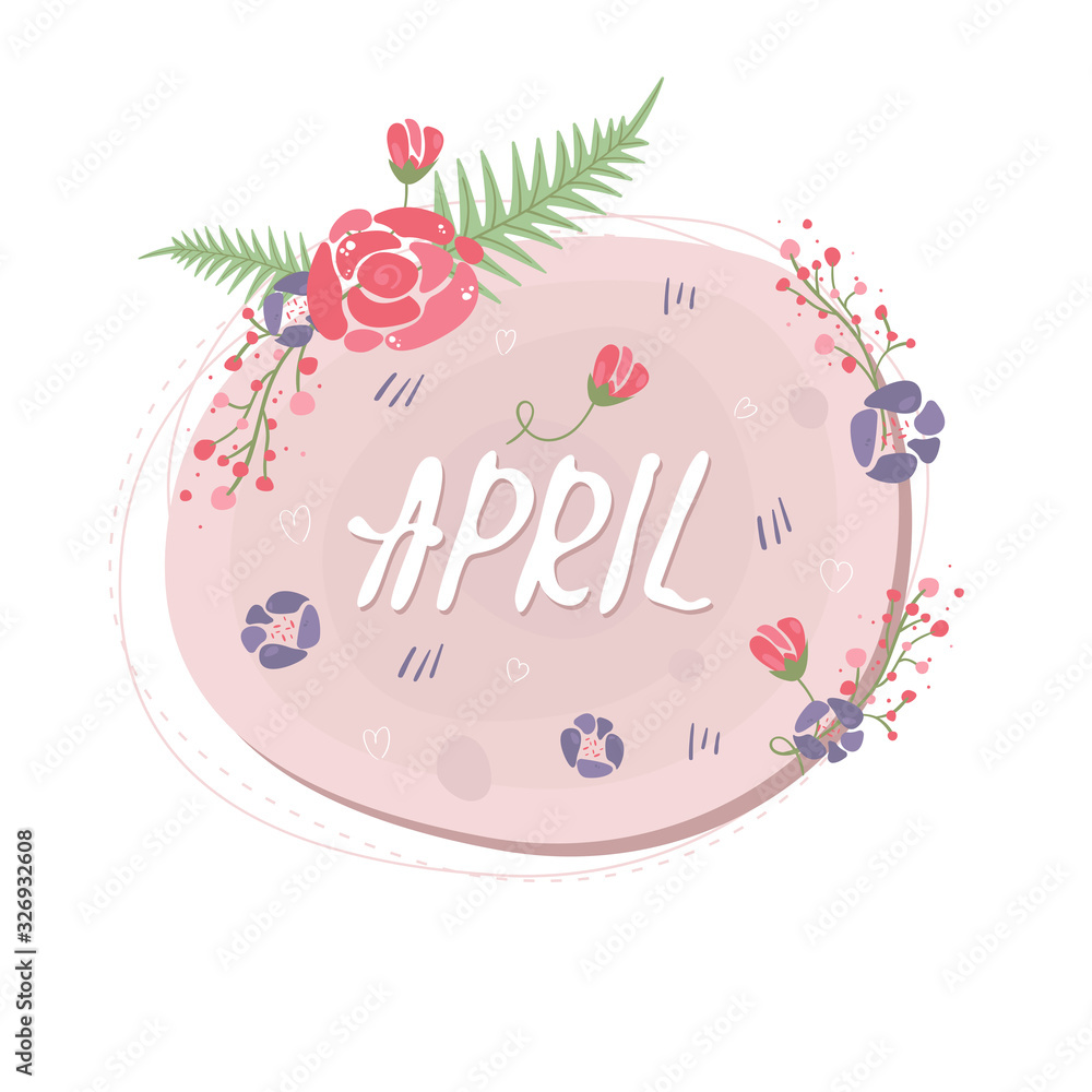 Fototapeta premium Floral spring speech bubble April. Romantic spring stickers with flowers and leaves. Doodle greeting сards collection