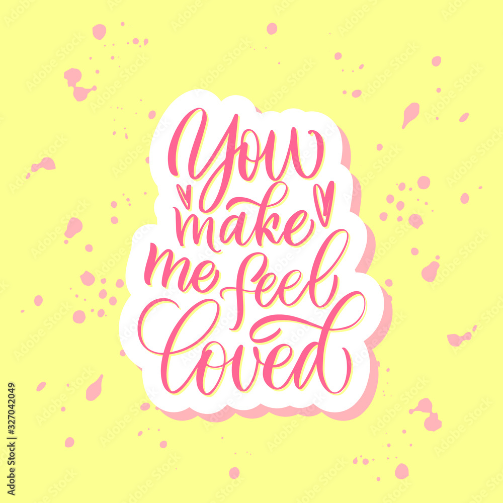 You make me feel loved. Pink inscription on a colored background. Great lettering and calligraphy for greeting cards, stickers, banners, prints and home interior decor.