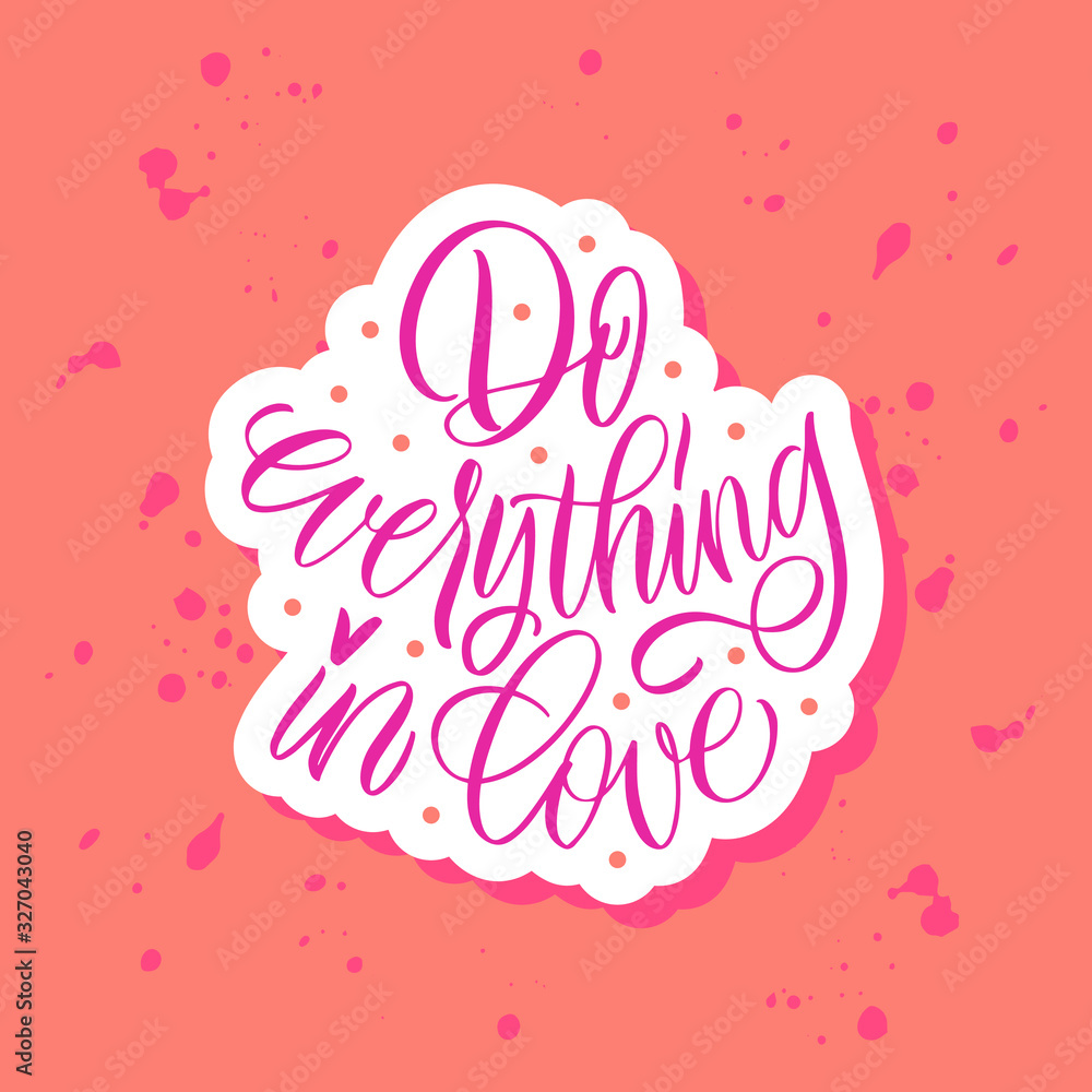 Do everything in love. Pink inscription on a colored background. Cute greeting card, sticker or print made in the style of lettering and calligraphy. 