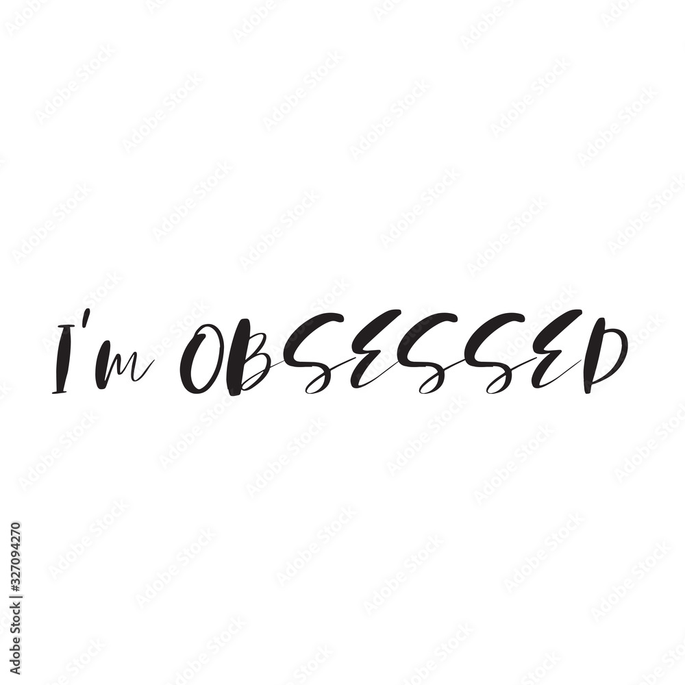 Phrase I am obsessed with on a light background. Stylish design for printing on t-shirts and things. An obsession or idea to succeed. Phrase I am obsessed with on a light background. Stylish design for printing on t-shirts and things. An obsession or idea to succeed.