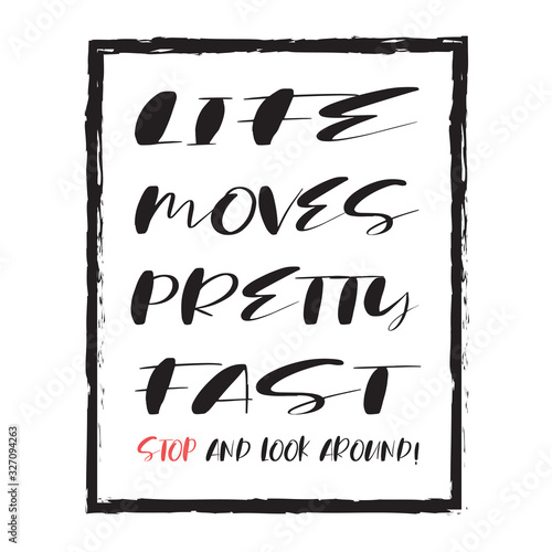 Inscription that Life moves pretty fast, stop and look around on a light background. Stylish design with philosophical phrase for printing on t-shirts and things. Expression of a conscious state.