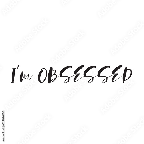  Phrase I am obsessed with on a light background. Stylish design for printing on t-shirts and things. An obsession or idea to succeed.