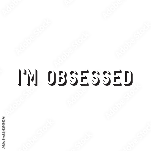  Phrase I am obsessed with on a light background. Stylish design for printing on t-shirts and things. An obsession or idea to succeed.