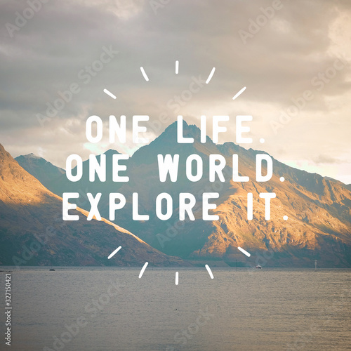 Inspirational quote "One life. One world. Explore it. ".