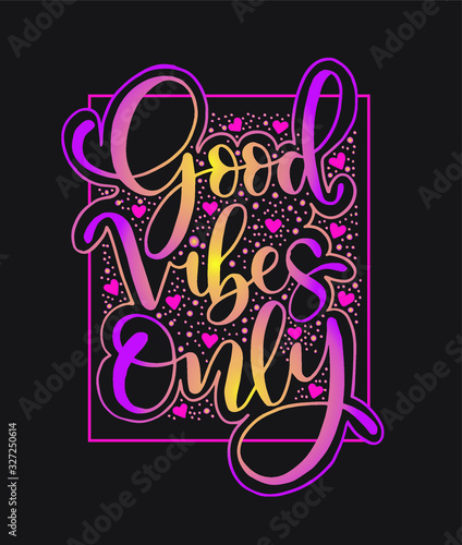 Motivation typography Good Vibes Only. Hand drawn quote isolated. Unique design element for poster, greeting cards and print for T-shirt