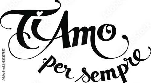 Ti Amo per sempre = "I love you forever" in Italian