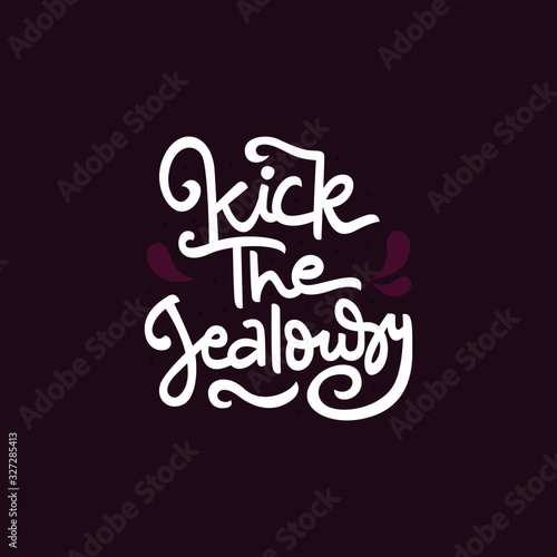 Kick the jealousy hand drawn lettering inspirational and motivational quote