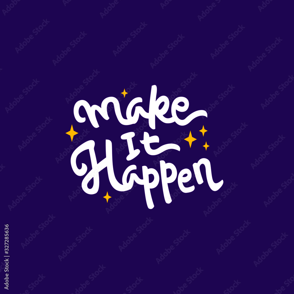 make it happen hand drawn lettering inspirational and motivational quote make it happen hand drawn lettering inspirational and motivational quote
