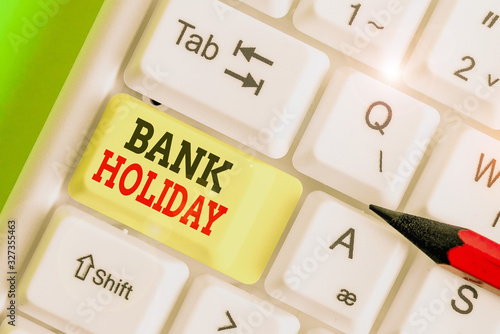 Writing note showing Bank Holiday. Business concept for A day on which banks are officially closed as a public holiday