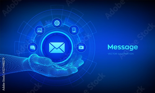 Message icon in robotic hand. Email. Mail Communication. Online chat. Global networking and internet technology concept on virtual screen. Vector illustration.