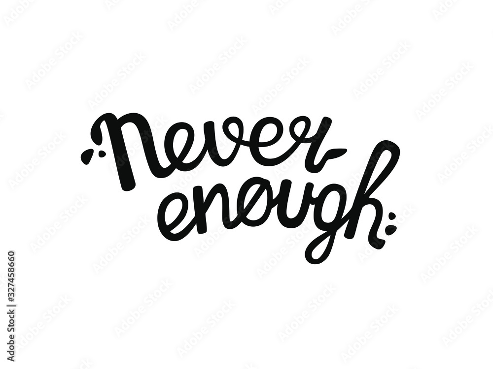 Fototapeta premium Never enough hand drawn lettering inscription. Vector text for print, t-short, cover, phone case, poster, banner