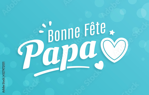 Bonne Fête Papa - Fête des Pères