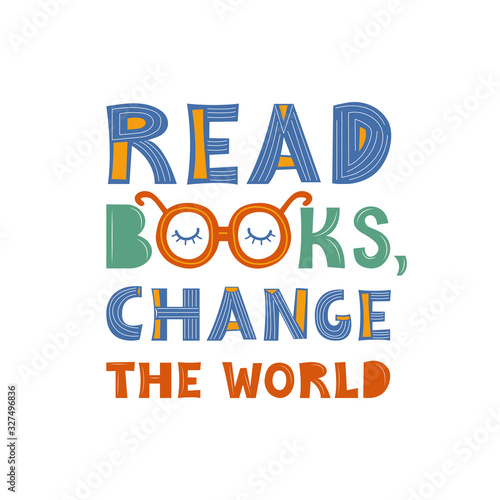 Read books change the world. Color lettering. Handwritten inscription. Abstract multicolor drawing with text isolated on white backdrop. Flat vector illustration. Design for postcard, poster, print.