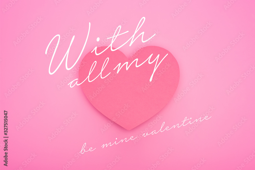 top view of paper heart with all my and be mine valentine illustration isolated on pink