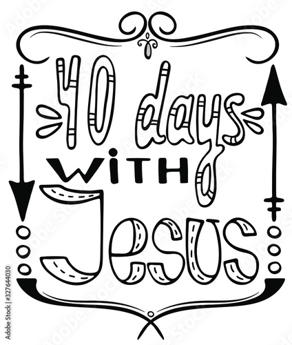 Handwritten words  40 days with Jesus. Motivational quotes. The symbol of the Christian religion. Vector design. Hand illustration.