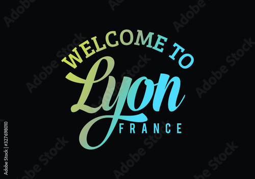 Welcome To Lyon, France Word Text Creative Font Design Illustration, Welcome sign