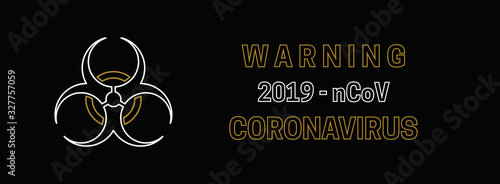 New Coronavirus 2019-nKoV. Originated in the Chinese city of Wuhan. Biohazard sign on black background. Vector illustration
