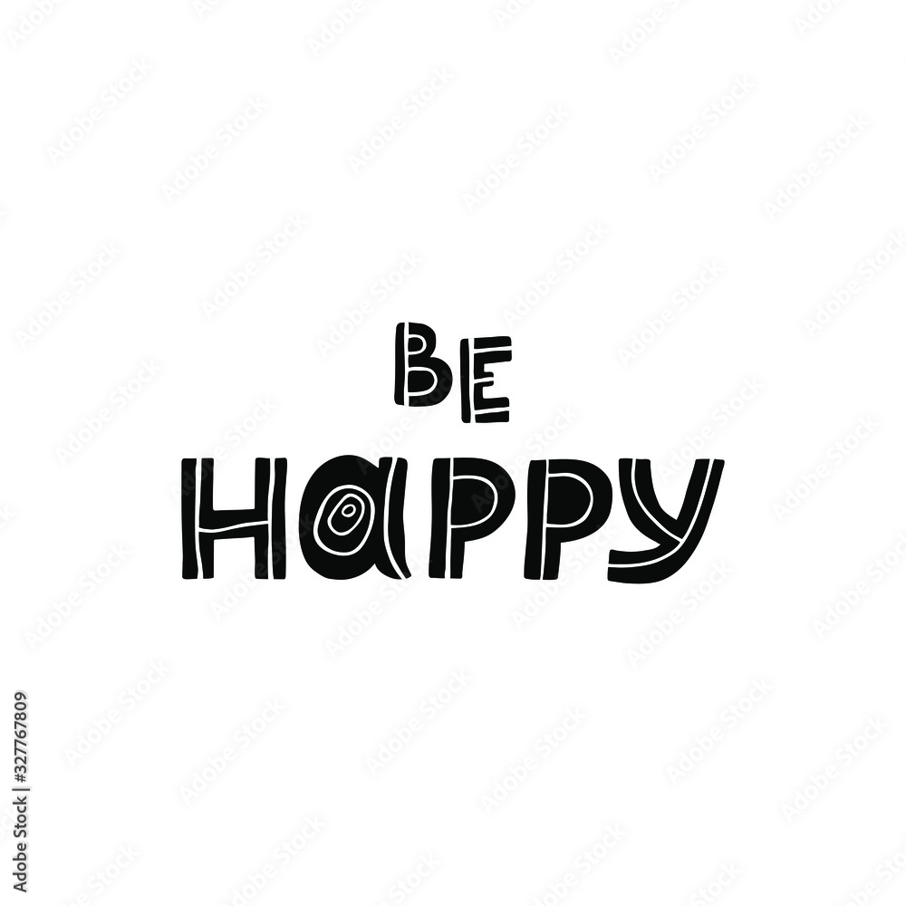 Be happy. Phrase black ink calligraphy. Inspirational message drawn by hand. Design for t-shirt, sticker, cover, postcard, print.