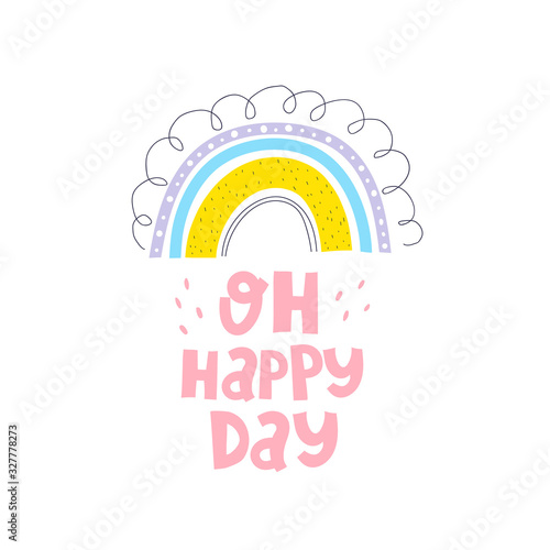 oh happy day. cartoon rainbow, hand drawing lettering. Colorful vector illustration for kids. flat style, doodle quote. design for baby shower cards, prints