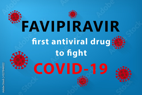 Favipiravir - first antiviral drug to fight COVID-19 Wuhan Novel coronavirus  2019-nCoV  on blue background. Corona Virus disease 2019 Pandemic Protection Concept